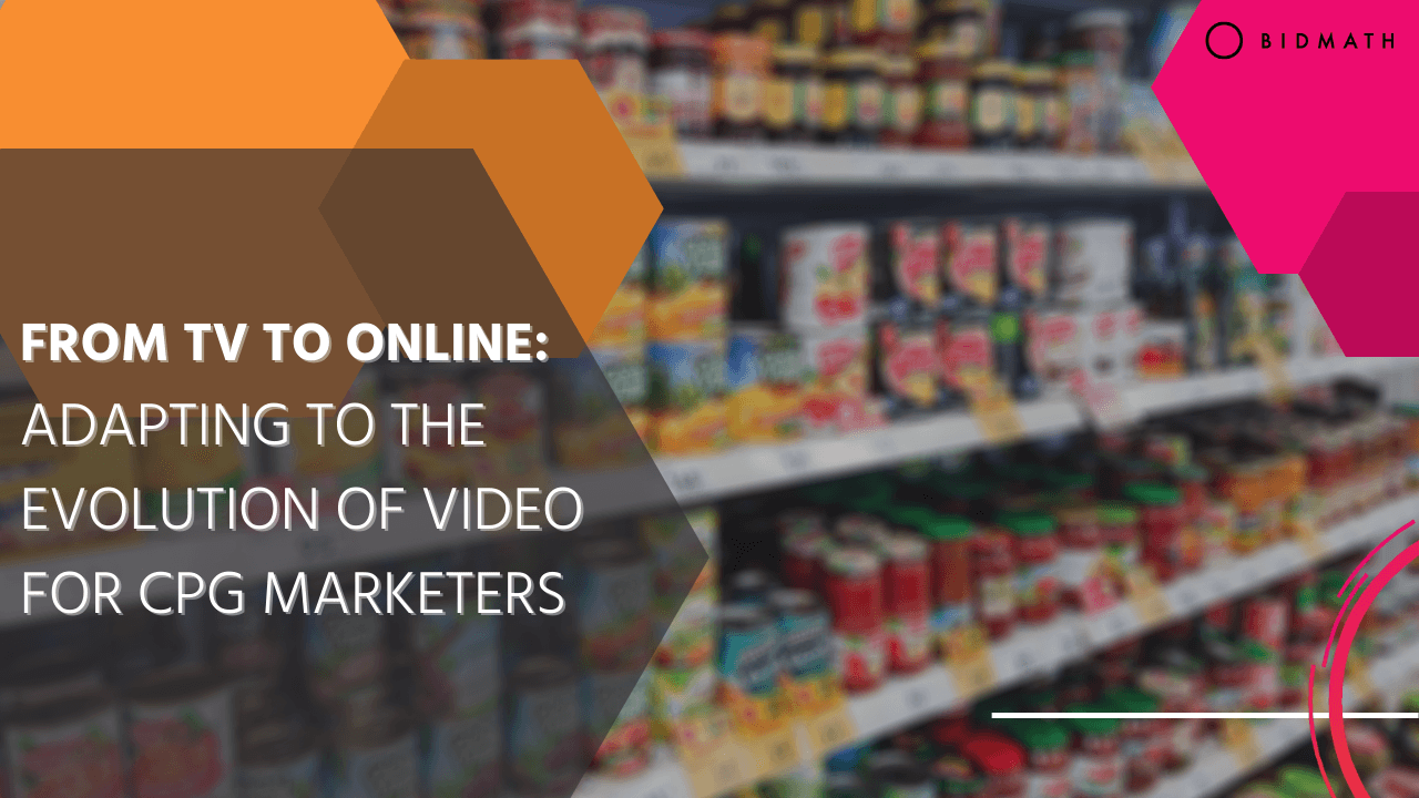 From TV to Online: Adapting to the Evolution of Video for CPG Marketers